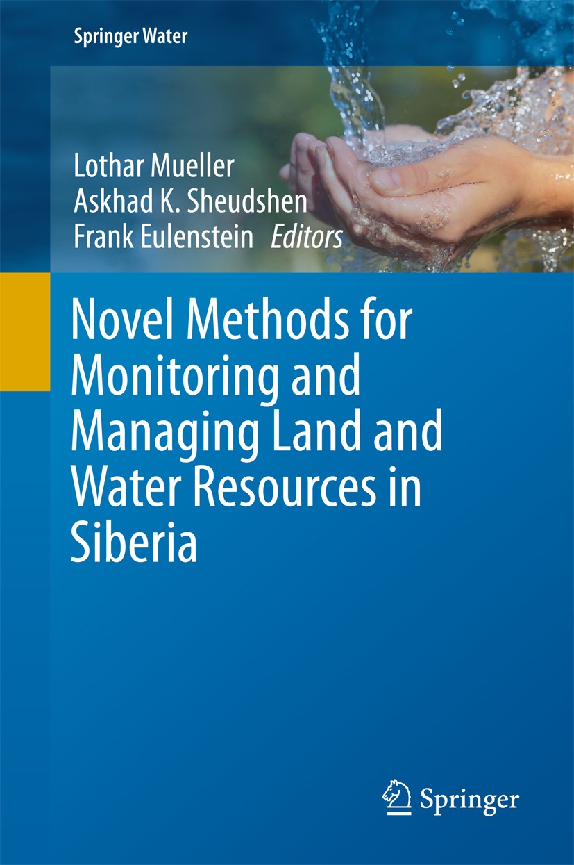 Titlebook: Novel Methods for Monitoring and Managing Land and Water Resources in Siberia; Lothar Mueller,Askhad K. Sheudshen,Frank Eulenstei Book 201 Titlebook: Novel Methods for Monitoring and Managing Land and Water Resources in Siberia; Lothar Mueller,Askhad K. Sheudshen,Frank Eulenstei Book 201