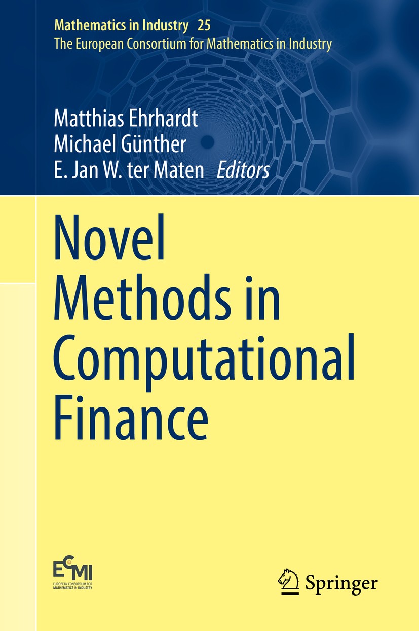 Titlebook: Novel Methods in Computational Finance; Matthias Ehrhardt,Michael Günther,E. Jan W. ter Ma Book 2017 Springer International Publishing AG Titlebook: Novel Methods in Computational Finance; Matthias Ehrhardt,Michael Günther,E. Jan W. ter Ma Book 2017 Springer International Publishing AG