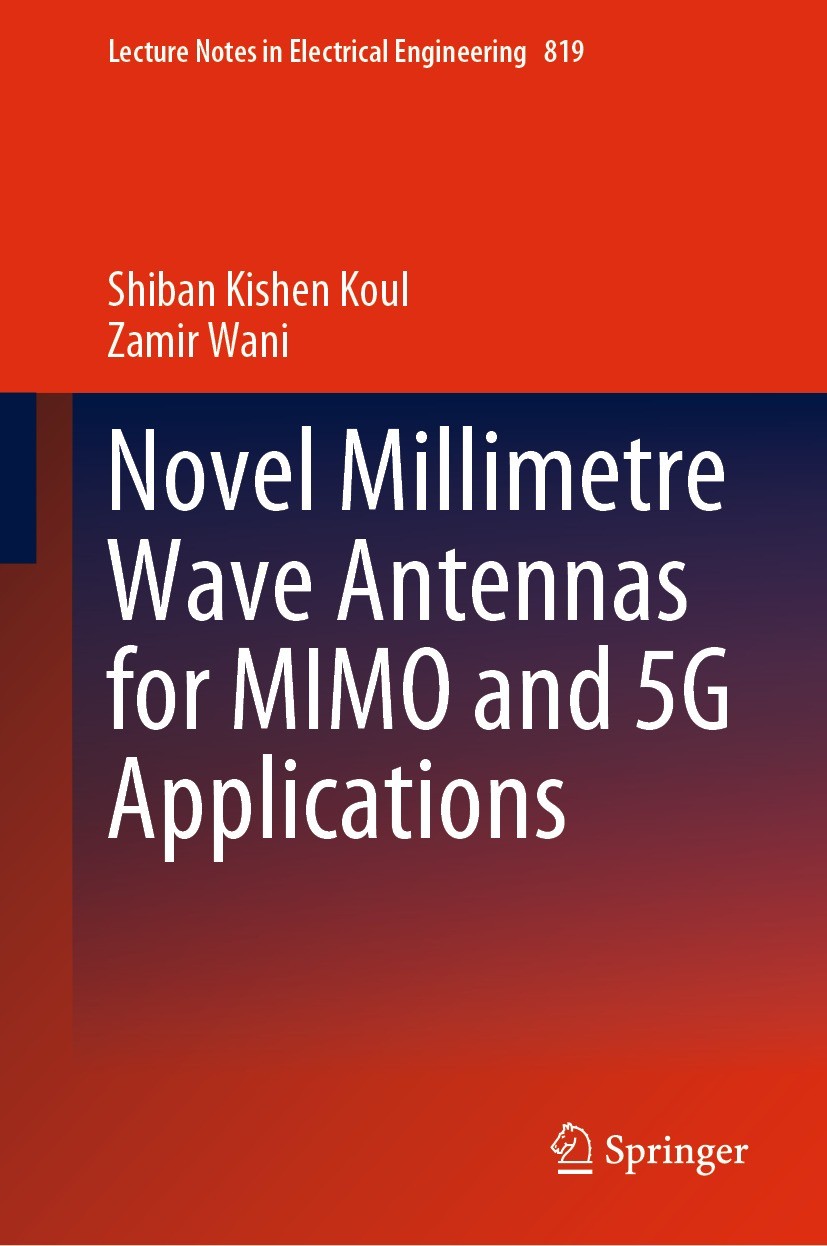 Titlebook: Novel Millimetre Wave Antennas for MIMO and 5G Applications; Shiban Kishen Koul,Zamir Wani Book 2021 The Editor(s) (if applicable) and The Titlebook: Novel Millimetre Wave Antennas for MIMO and 5G Applications; Shiban Kishen Koul,Zamir Wani Book 2021 The Editor(s) (if applicable) and The