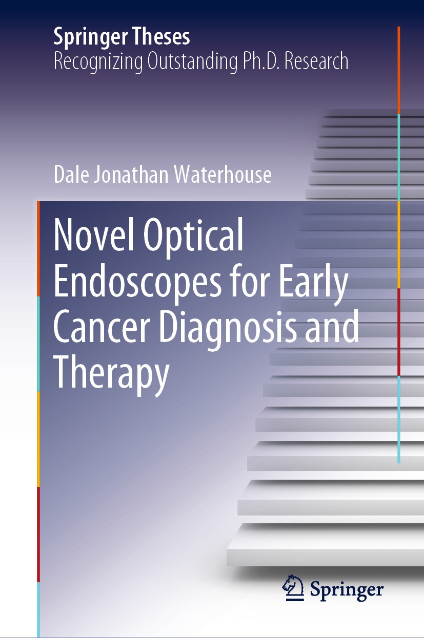 Titlebook: Novel Optical Endoscopes for Early Cancer Diagnosis and Therapy; Dale Jonathan Waterhouse Book 2019 Springer Nature Switzerland AG 2019 Op Titlebook: Novel Optical Endoscopes for Early Cancer Diagnosis and Therapy; Dale Jonathan Waterhouse Book 2019 Springer Nature Switzerland AG 2019 Op