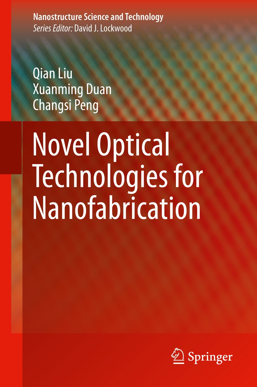 Titlebook: Novel Optical Technologies for Nanofabrication; Qian Liu,Xuanming Duan,Changsi Peng Book 2014 Springer-Verlag Berlin Heidelberg 2014 Large Titlebook: Novel Optical Technologies for Nanofabrication; Qian Liu,Xuanming Duan,Changsi Peng Book 2014 Springer-Verlag Berlin Heidelberg 2014 Large