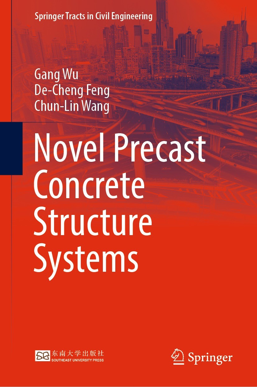 Titlebook: Novel Precast Concrete Structure Systems; Gang Wu,De-Cheng Feng,Chun-Lin Wang Book 2023 Southeast University Press 2023 Precast Concrete S Titlebook: Novel Precast Concrete Structure Systems; Gang Wu,De-Cheng Feng,Chun-Lin Wang Book 2023 Southeast University Press 2023 Precast Concrete S