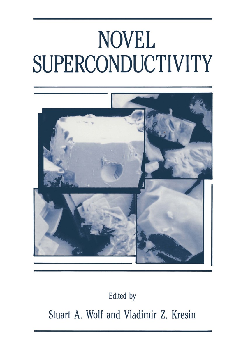 Titlebook: Novel Superconductivity; Stuart A. Wolf,Vladimir Z. Kresin Book 1987 Plenum Press, New York 1987 Exciton.Hall effect.High-temperature supe Titlebook: Novel Superconductivity; Stuart A. Wolf,Vladimir Z. Kresin Book 1987 Plenum Press, New York 1987 Exciton.Hall effect.High-temperature supe
