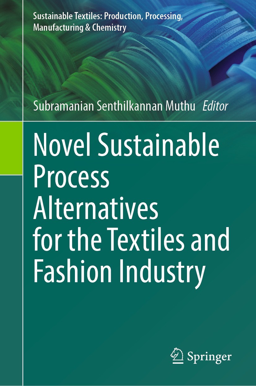 Titlebook: Novel Sustainable Process Alternatives for the Textiles and Fashion Industry; Subramanian Senthilkannan Muthu Book 2023 The Editor(s) (if Titlebook: Novel Sustainable Process Alternatives for the Textiles and Fashion Industry; Subramanian Senthilkannan Muthu Book 2023 The Editor(s) (if
