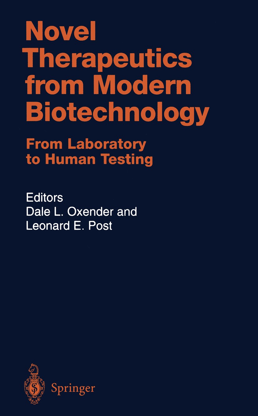 Titlebook: Novel Therapeutics from Modern Biotechnology; From Laboratory to H Dale L. Oxender,Leonard E. Post (Vice President, D Book 1999 Springer-Ve Titlebook: Novel Therapeutics from Modern Biotechnology; From Laboratory to H Dale L. Oxender,Leonard E. Post (Vice President, D Book 1999 Springer-Ve