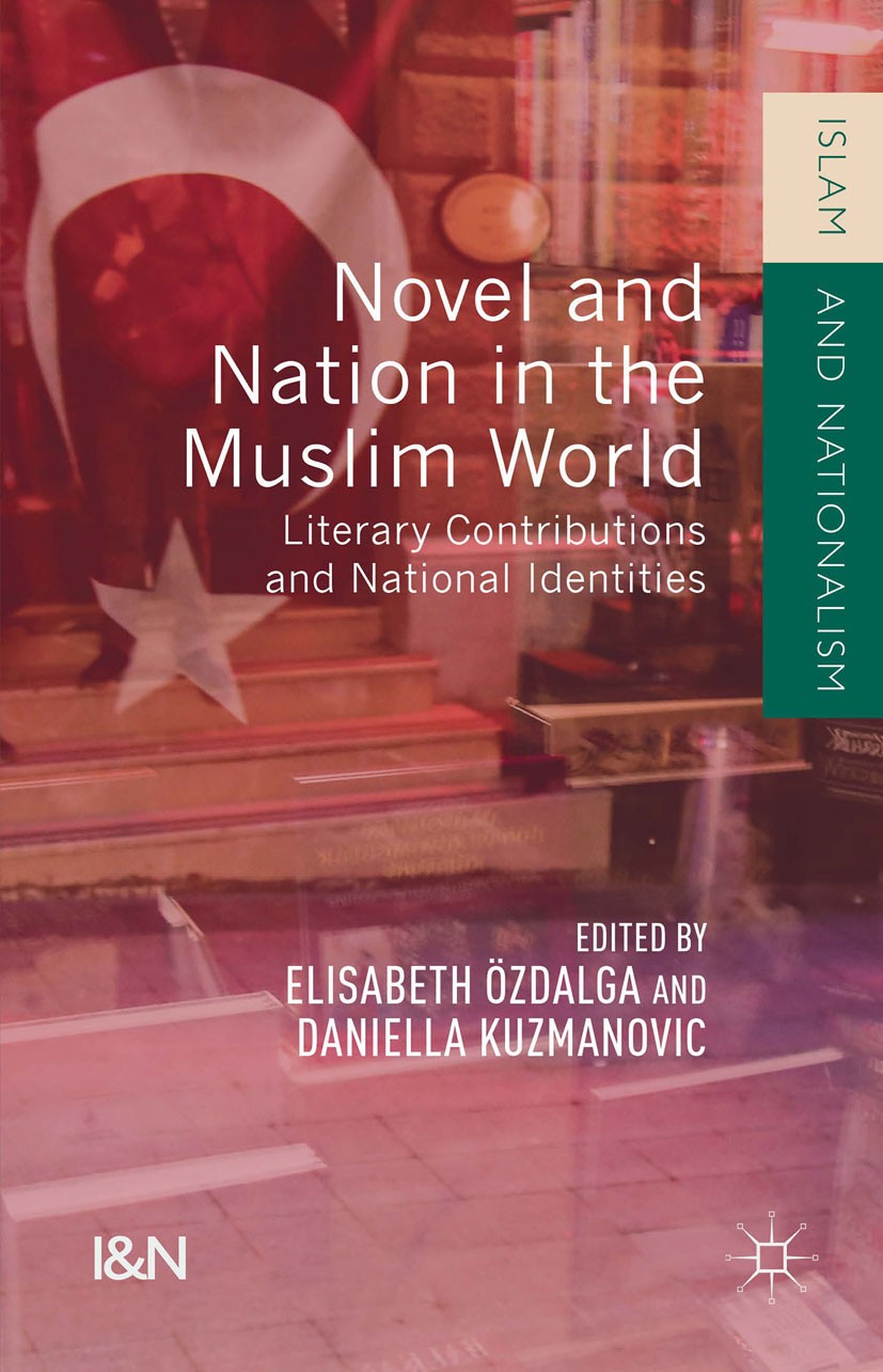 Titlebook: Novel and Nation in the Muslim World; Literary Contributio Elisabeth Özdalga (Professor),Daniella Kuzmanovic Book 2015 The Editor(s) (if a Titlebook: Novel and Nation in the Muslim World; Literary Contributio Elisabeth Özdalga (Professor),Daniella Kuzmanovic Book 2015 The Editor(s) (if a
