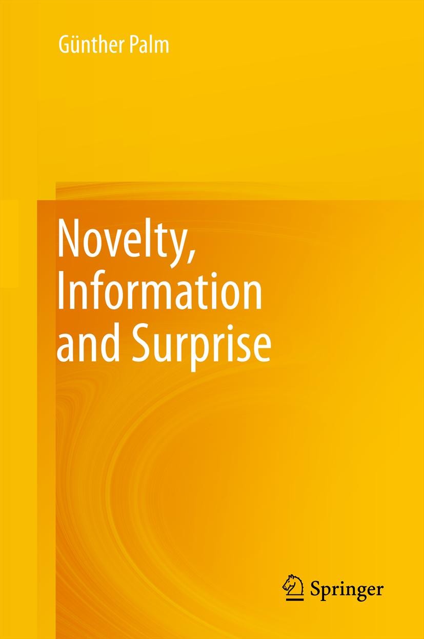 Titlebook: Novelty, Information and Surprise; Günther Palm Textbook 20121st edition Springer-Verlag Berlin Heidelberg 2012 cover.information.lattice. Titlebook: Novelty, Information and Surprise; Günther Palm Textbook 20121st edition Springer-Verlag Berlin Heidelberg 2012 cover.information.lattice.