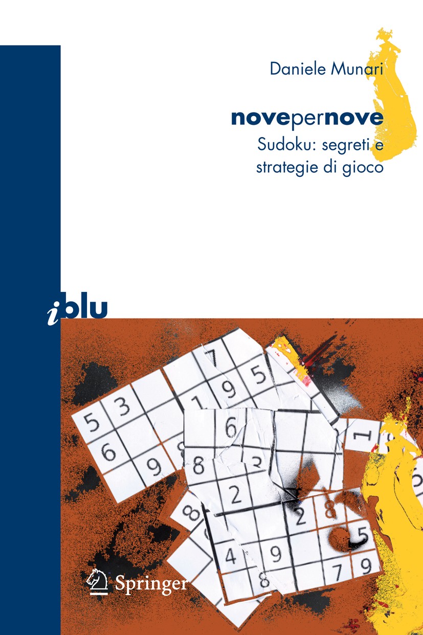 Titlebook: novepernove; Sudoku: segreti e st Daniele Munari Book 2008 Springer-Verlag Milan 2008 giochi logici.sudoku Titlebook: novepernove; Sudoku: segreti e st Daniele Munari Book 2008 Springer-Verlag Milan 2008 giochi logici.sudoku