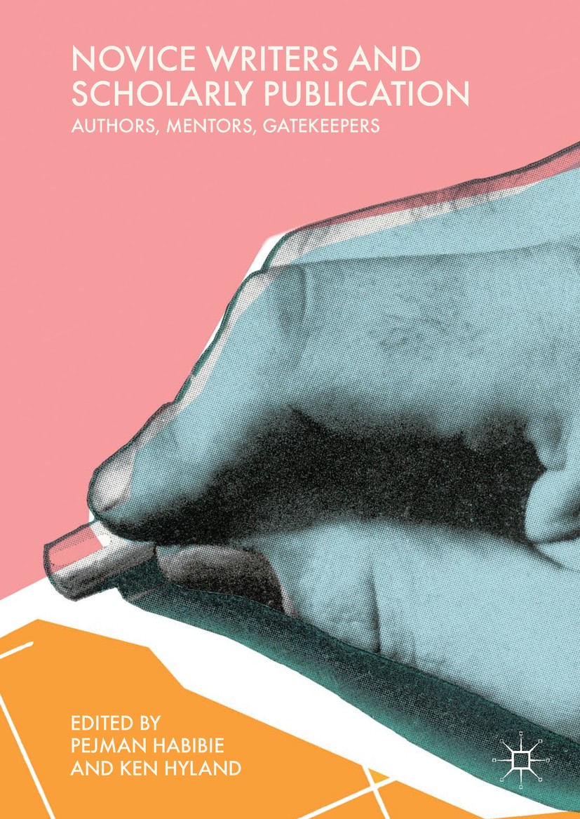 Titlebook: Novice Writers and Scholarly Publication; Authors, Mentors, Ga Pejman Habibie,Ken Hyland Book 2019 The Editor(s) (if applicable) and The Au Titlebook: Novice Writers and Scholarly Publication; Authors, Mentors, Ga Pejman Habibie,Ken Hyland Book 2019 The Editor(s) (if applicable) and The Au