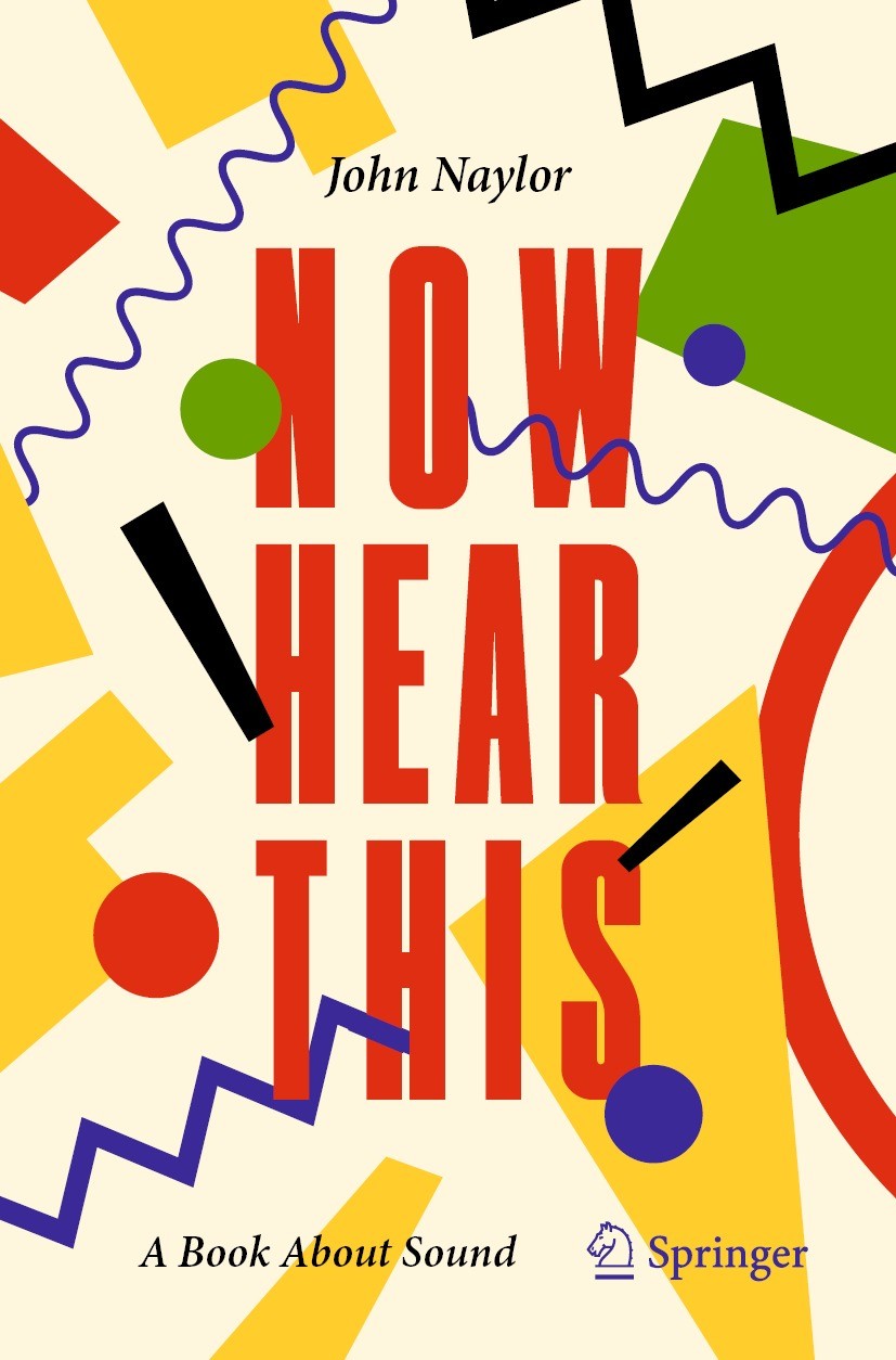 Titlebook: Now Hear This; A Book About Sound John Naylor Book 2021 The Editor(s) (if applicable) and The Author(s), under exclusive license to Springe Titlebook: Now Hear This; A Book About Sound John Naylor Book 2021 The Editor(s) (if applicable) and The Author(s), under exclusive license to Springe