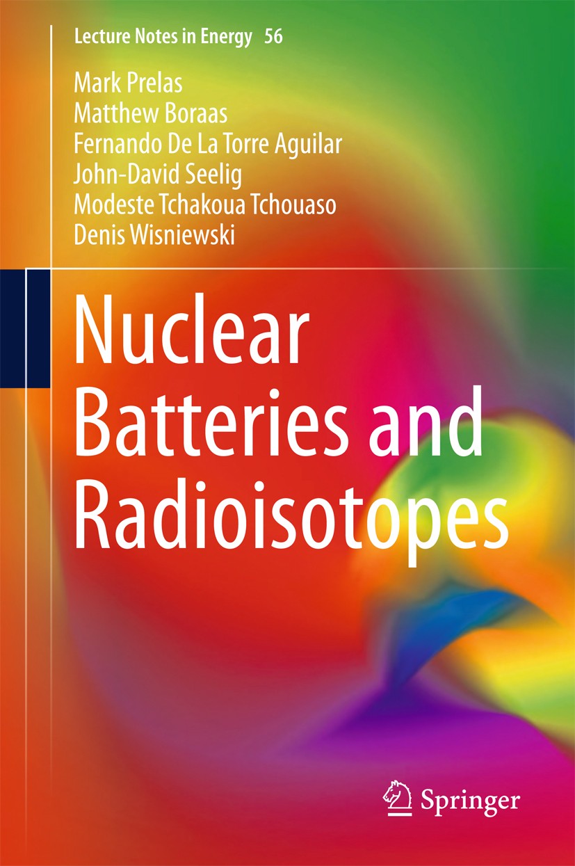 Titlebook: Nuclear Batteries and Radioisotopes; Mark Prelas,Matthew Boraas,Denis Wisniewski Book 2016 Springer International Publishing Switzerland 2 Titlebook: Nuclear Batteries and Radioisotopes; Mark Prelas,Matthew Boraas,Denis Wisniewski Book 2016 Springer International Publishing Switzerland 2