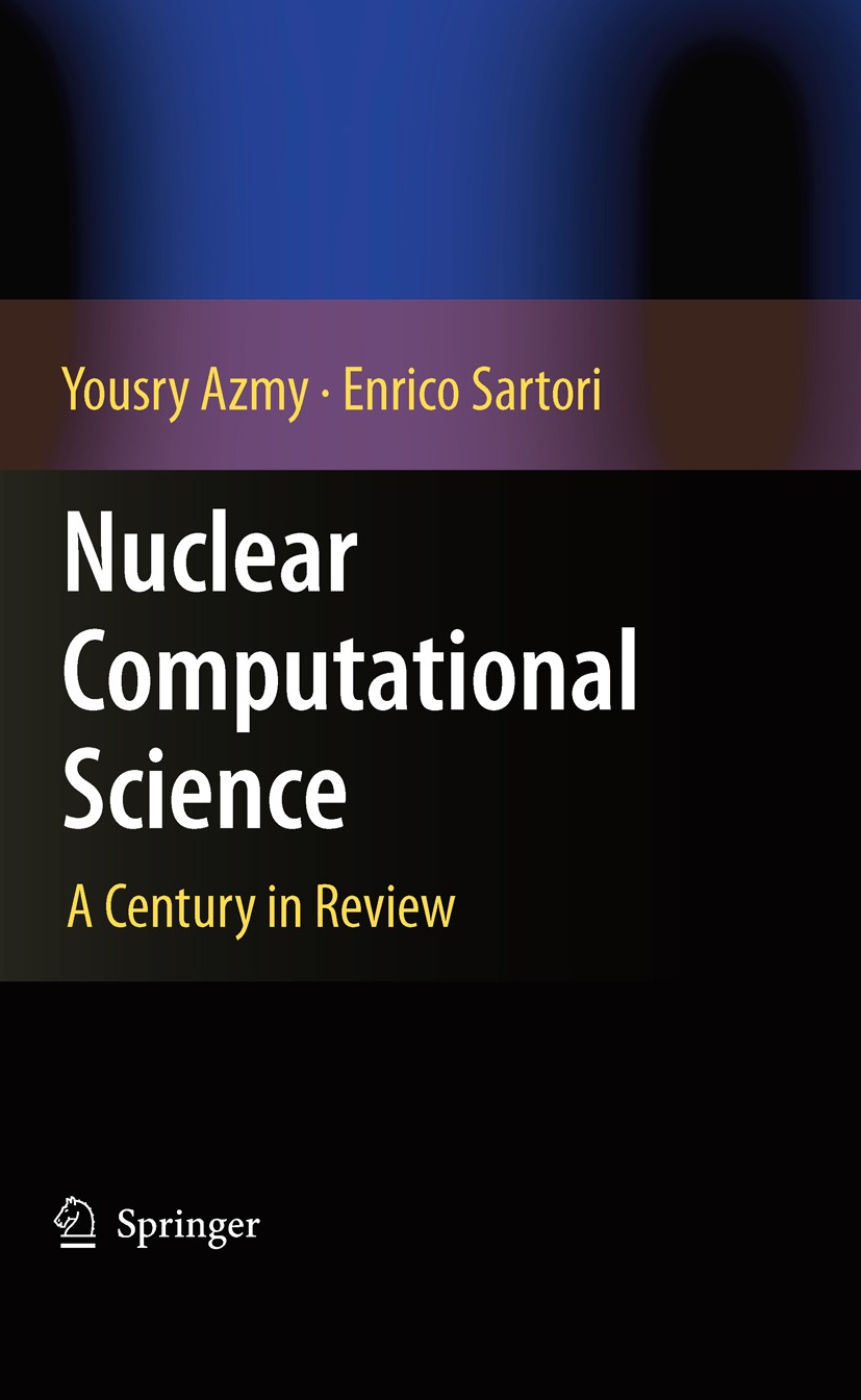 Titlebook: Nuclear Computational Science; A Century in Review Yousry Azmy,Enrico Sartori Book 2010 Springer Science+Business Media B.V. 2010 Computati Titlebook: Nuclear Computational Science; A Century in Review Yousry Azmy,Enrico Sartori Book 2010 Springer Science+Business Media B.V. 2010 Computati