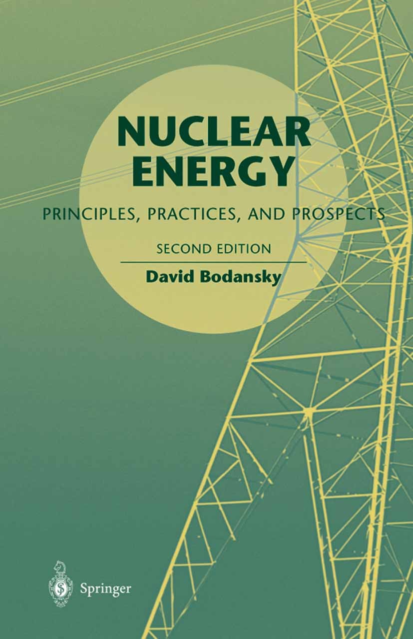 Titlebook: Nuclear Energy; Principles, Practice David Bodansky Book 2005Latest edition Springer-Verlag New York 2005 climate.development.fission.neutr Titlebook: Nuclear Energy; Principles, Practice David Bodansky Book 2005Latest edition Springer-Verlag New York 2005 climate.development.fission.neutr