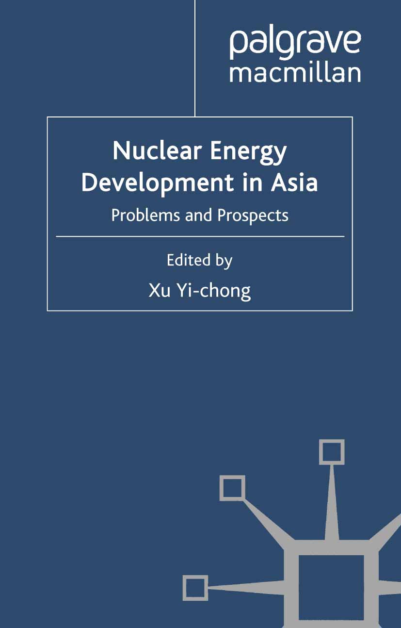 Titlebook: Nuclear Energy Development in Asia; Problems and Prospec Xu Yi-chong (Research Professor) Book 2011 Palgrave Macmillan, a division of Macmi Titlebook: Nuclear Energy Development in Asia; Problems and Prospec Xu Yi-chong (Research Professor) Book 2011 Palgrave Macmillan, a division of Macmi