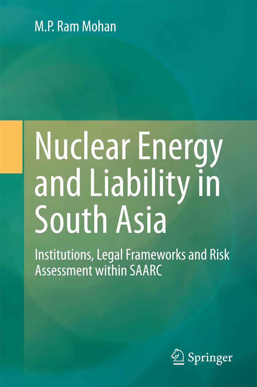 Titlebook: Nuclear Energy and Liability in South Asia; Institutions, Legal M. P. Ram Mohan Book 2015 Springer India 2015 Bangladesh Nuclear Energy Pr Titlebook: Nuclear Energy and Liability in South Asia; Institutions, Legal M. P. Ram Mohan Book 2015 Springer India 2015 Bangladesh Nuclear Energy Pr