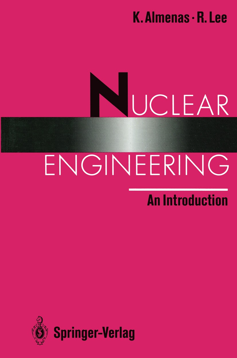 Titlebook: Nuclear Engineering; An Introduction K. Almenas,R. Lee Textbook 1992 Springer-Verlag 1992 Cross section.Nuclear Engineering.Nucleartechnik. Titlebook: Nuclear Engineering; An Introduction K. Almenas,R. Lee Textbook 1992 Springer-Verlag 1992 Cross section.Nuclear Engineering.Nucleartechnik.