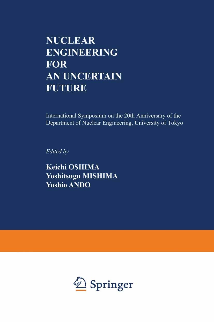Titlebook: Nuclear Engineering for an Uncertain Future; International Sympos Keichi Oshima (Chairman, Professor),Yoshitsugu Mis Book 1981 University o Titlebook: Nuclear Engineering for an Uncertain Future; International Sympos Keichi Oshima (Chairman, Professor),Yoshitsugu Mis Book 1981 University o