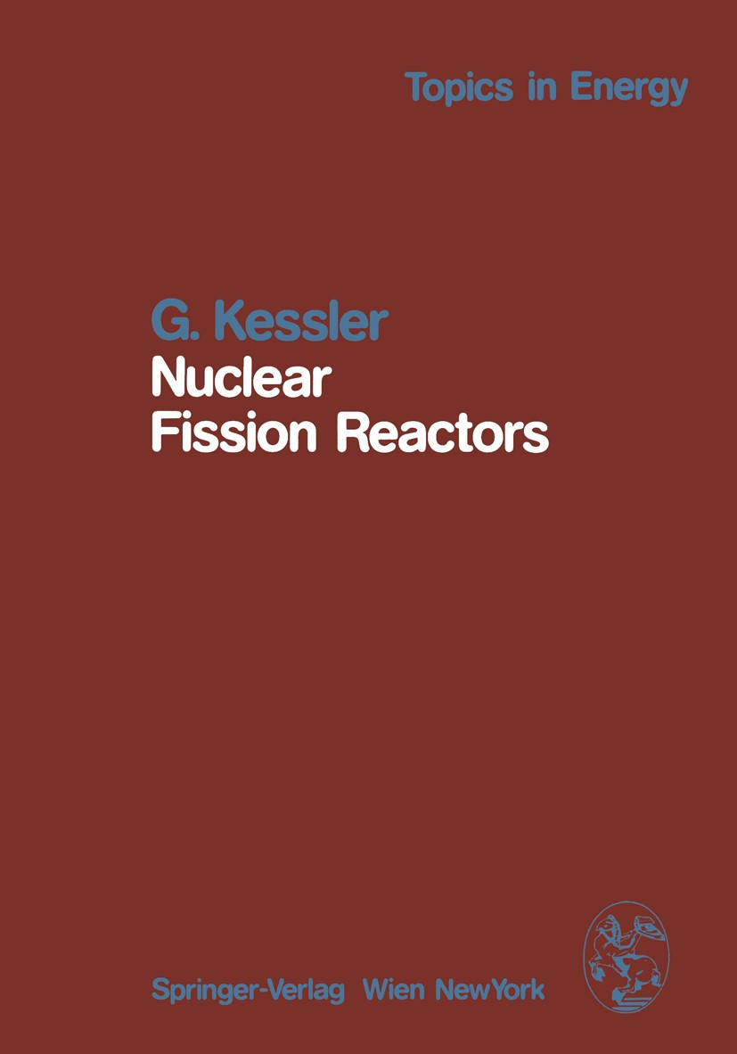 Titlebook: Nuclear Fission Reactors; Potential Role and R Günther Kessler Book 1983 Springer-Verlag Wien 1983 Kernbrennstoff.Nuclear.Reactors.Reaktor. Titlebook: Nuclear Fission Reactors; Potential Role and R Günther Kessler Book 1983 Springer-Verlag Wien 1983 Kernbrennstoff.Nuclear.Reactors.Reaktor.