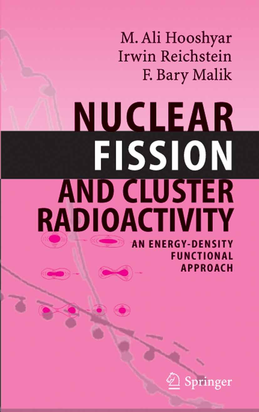 Titlebook: Nuclear Fission and Cluster Radioactivity; An Energy-Density Fu M. A. Hooshyar,I. Reichstein,F. B. Malik Textbook 2005 Springer-Verlag Berl Titlebook: Nuclear Fission and Cluster Radioactivity; An Energy-Density Fu M. A. Hooshyar,I. Reichstein,F. B. Malik Textbook 2005 Springer-Verlag Berl