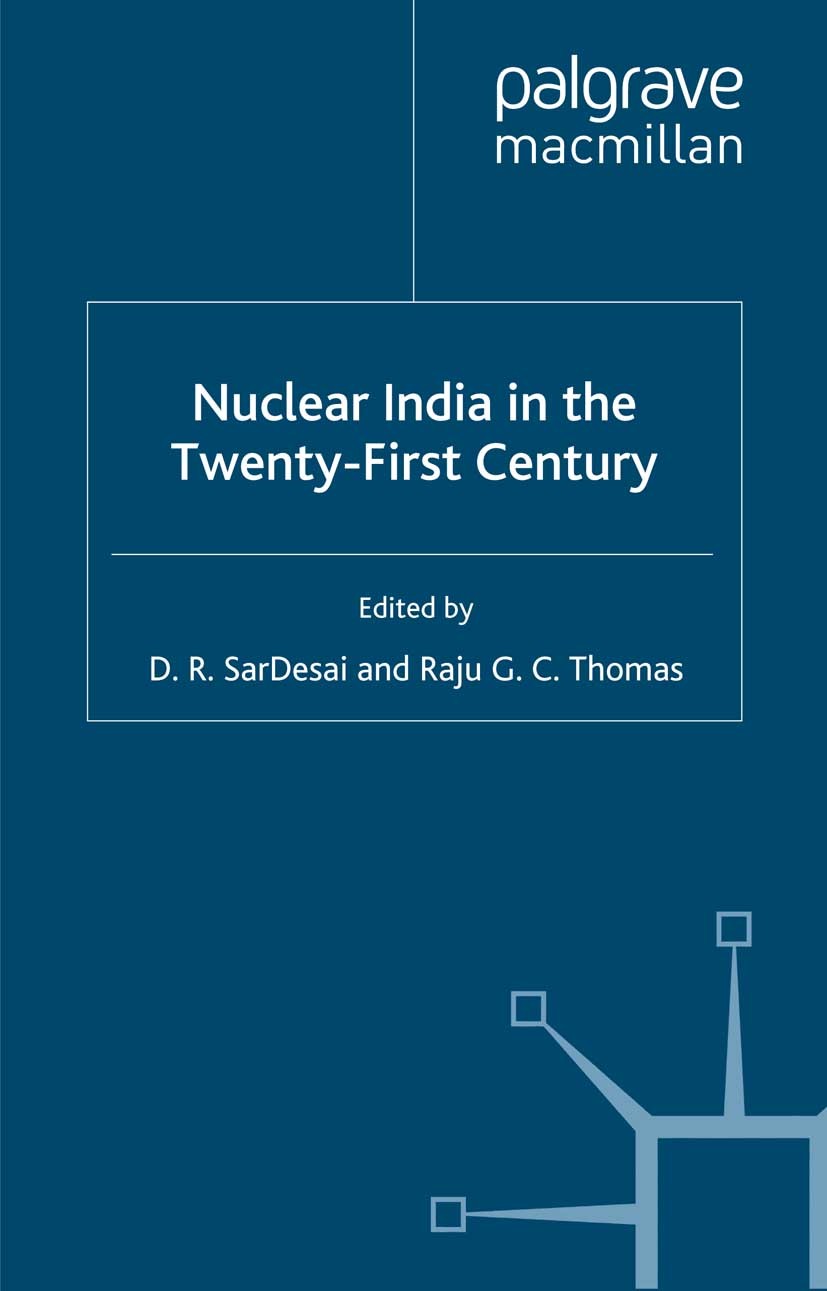 Titlebook: Nuclear India in the Twenty-First Century; D. R. SarDesai (Professor of Indian History),Raju Book 2002 D. R. SarDesai and Raju G. C. Thom Titlebook: Nuclear India in the Twenty-First Century; D. R. SarDesai (Professor of Indian History),Raju Book 2002 D. R. SarDesai and Raju G. C. Thom