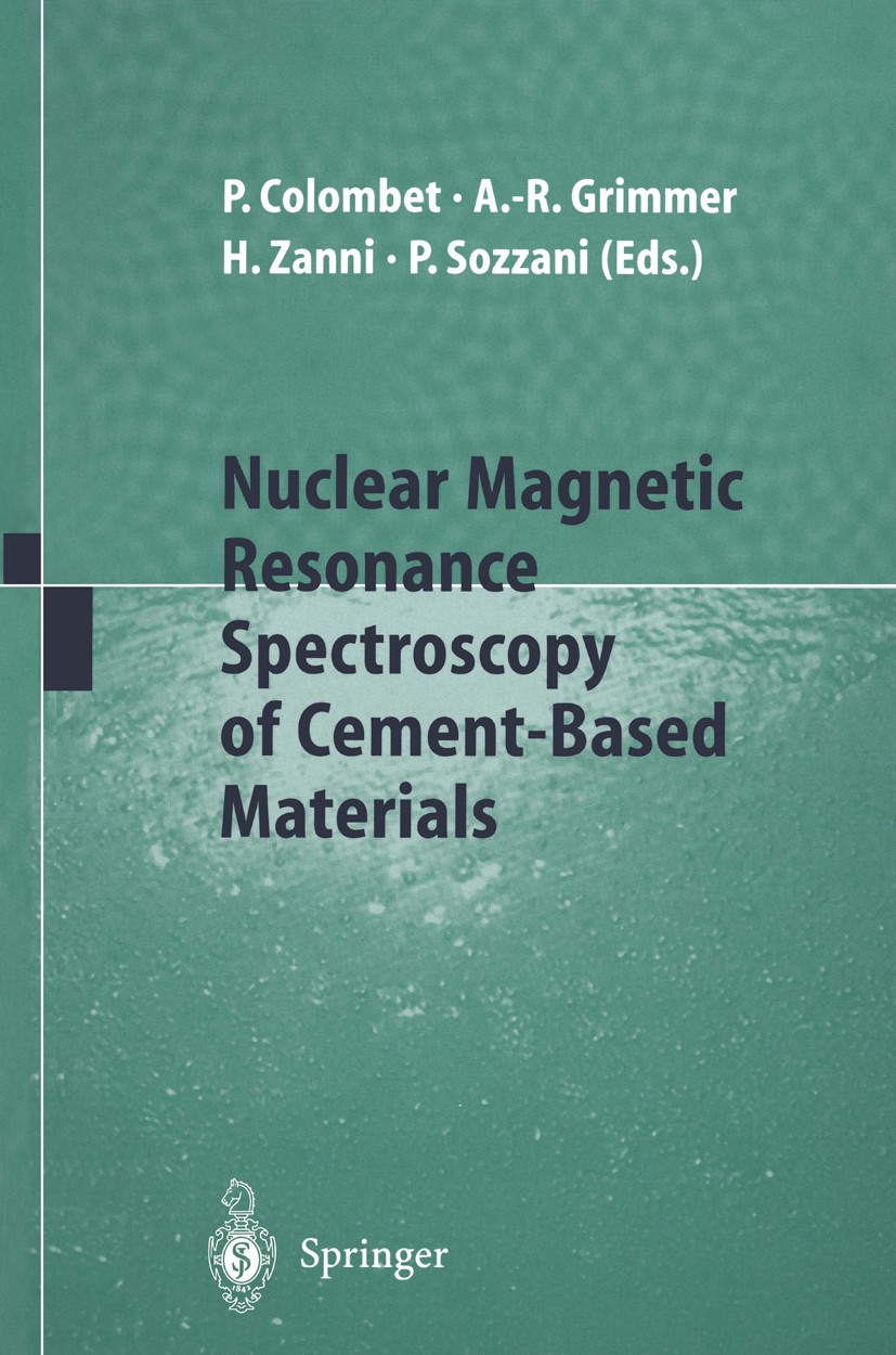 Titlebook: Nuclear Magnetic Resonance Spectroscopy of Cement-Based Materials; Pierre Colombet,Hélène Zanni,Piero Sozzani Conference proceedings 1998 Titlebook: Nuclear Magnetic Resonance Spectroscopy of Cement-Based Materials; Pierre Colombet,Hélène Zanni,Piero Sozzani Conference proceedings 1998