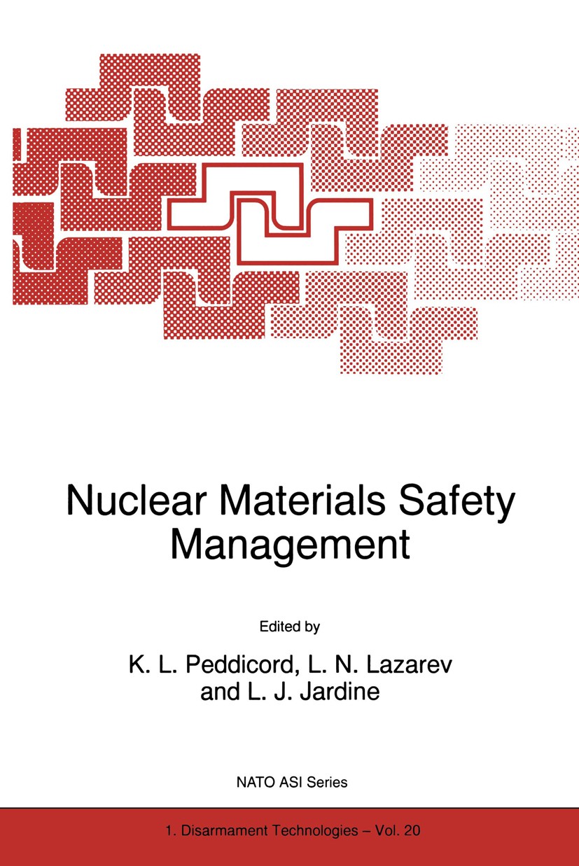 Titlebook: Nuclear Materials Safety Management; K. L. Peddicord,L. N. Lazarev,L. J. Jardine Book 1998 Springer Science+Business Media Dordrecht 1998 Titlebook: Nuclear Materials Safety Management; K. L. Peddicord,L. N. Lazarev,L. J. Jardine Book 1998 Springer Science+Business Media Dordrecht 1998