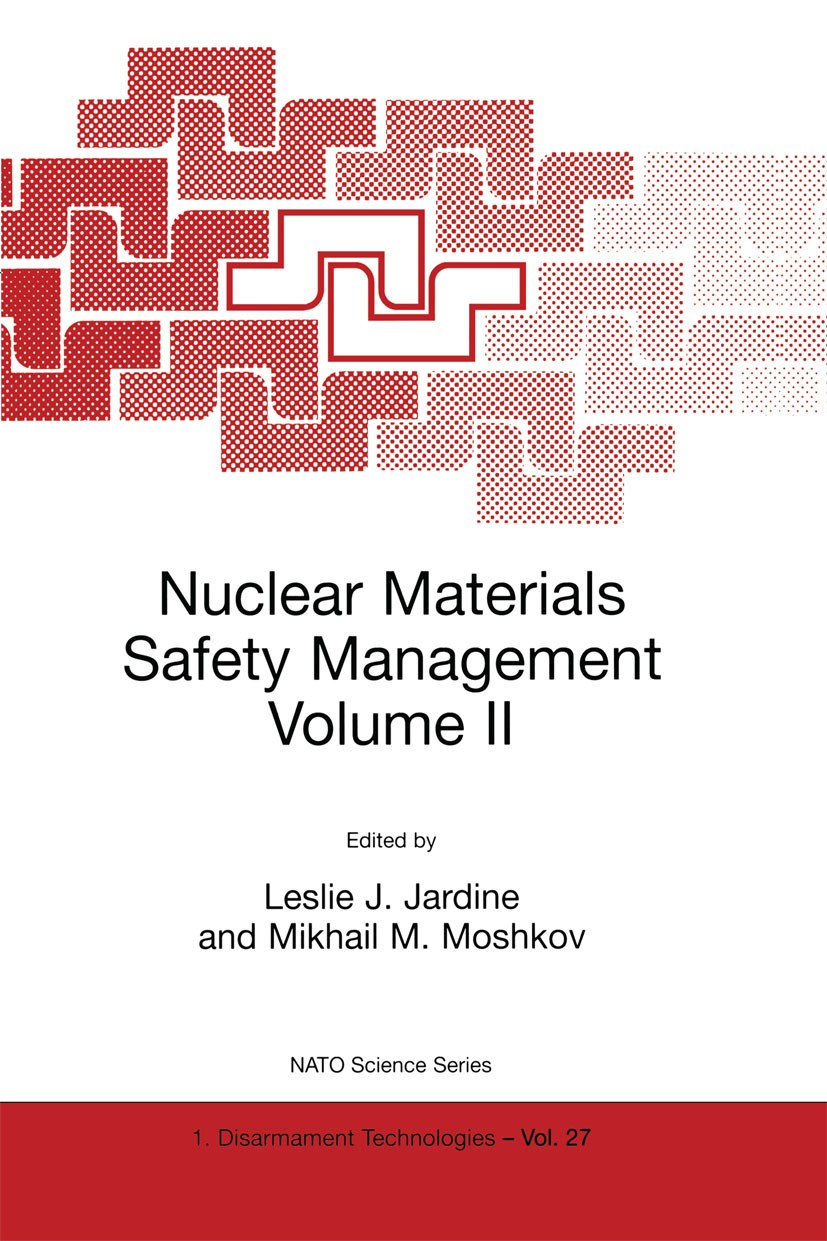 Titlebook: Nuclear Materials Safety Management Volume II; Leslie J. Jardine,Mikhail M. Moshkov Book 1999 Springer Science+Business Media Dordrecht 19 Titlebook: Nuclear Materials Safety Management Volume II; Leslie J. Jardine,Mikhail M. Moshkov Book 1999 Springer Science+Business Media Dordrecht 19