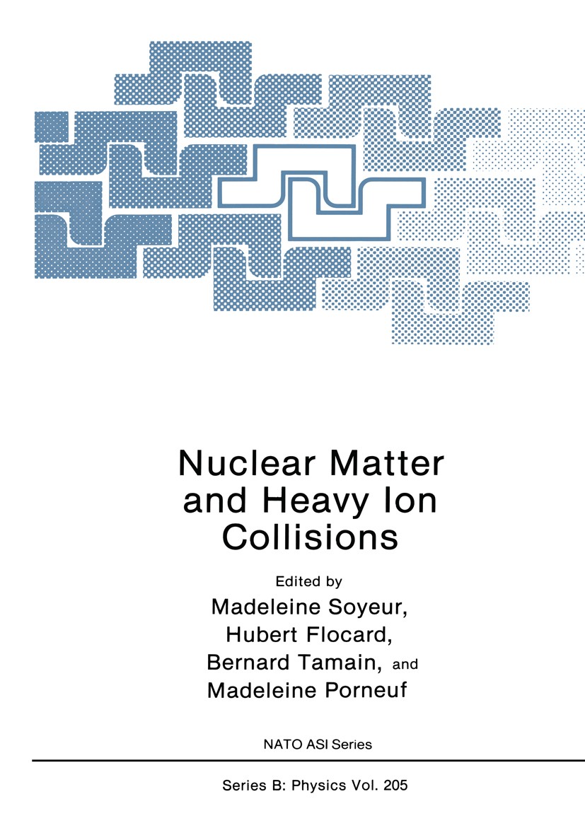 Titlebook: Nuclear Matter and Heavy Ion Collisions; Madeleine Soyeur,Hubert Flocard,Madeleine Porneuf Book 1989 Plenum Press, New York 1989 collision Titlebook: Nuclear Matter and Heavy Ion Collisions; Madeleine Soyeur,Hubert Flocard,Madeleine Porneuf Book 1989 Plenum Press, New York 1989 collision