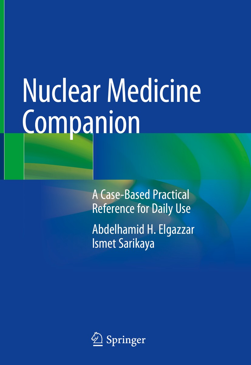Titlebook: Nuclear Medicine Companion; A Case-Based Practic Abdelhamid H. Elgazzar,Ismet Sarikaya Book 20181st edition Springer International Publishi Titlebook: Nuclear Medicine Companion; A Case-Based Practic Abdelhamid H. Elgazzar,Ismet Sarikaya Book 20181st edition Springer International Publishi