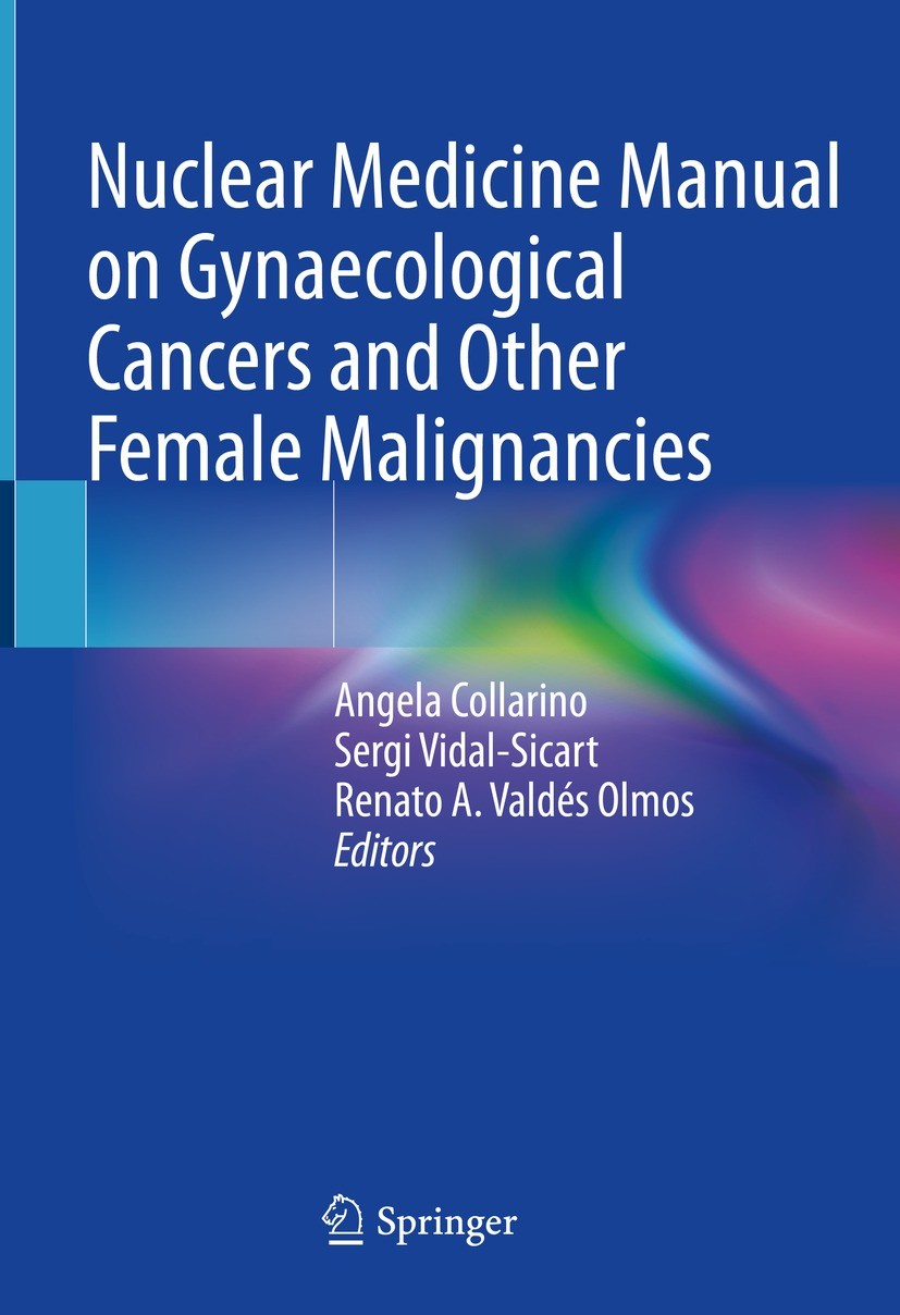 Titlebook: Nuclear Medicine Manual on Gynaecological Cancers and Other Female Malignancies; Angela Collarino,Sergi Vidal-Sicart,Renato A. Vald Book 2 Titlebook: Nuclear Medicine Manual on Gynaecological Cancers and Other Female Malignancies; Angela Collarino,Sergi Vidal-Sicart,Renato A. Vald Book 2