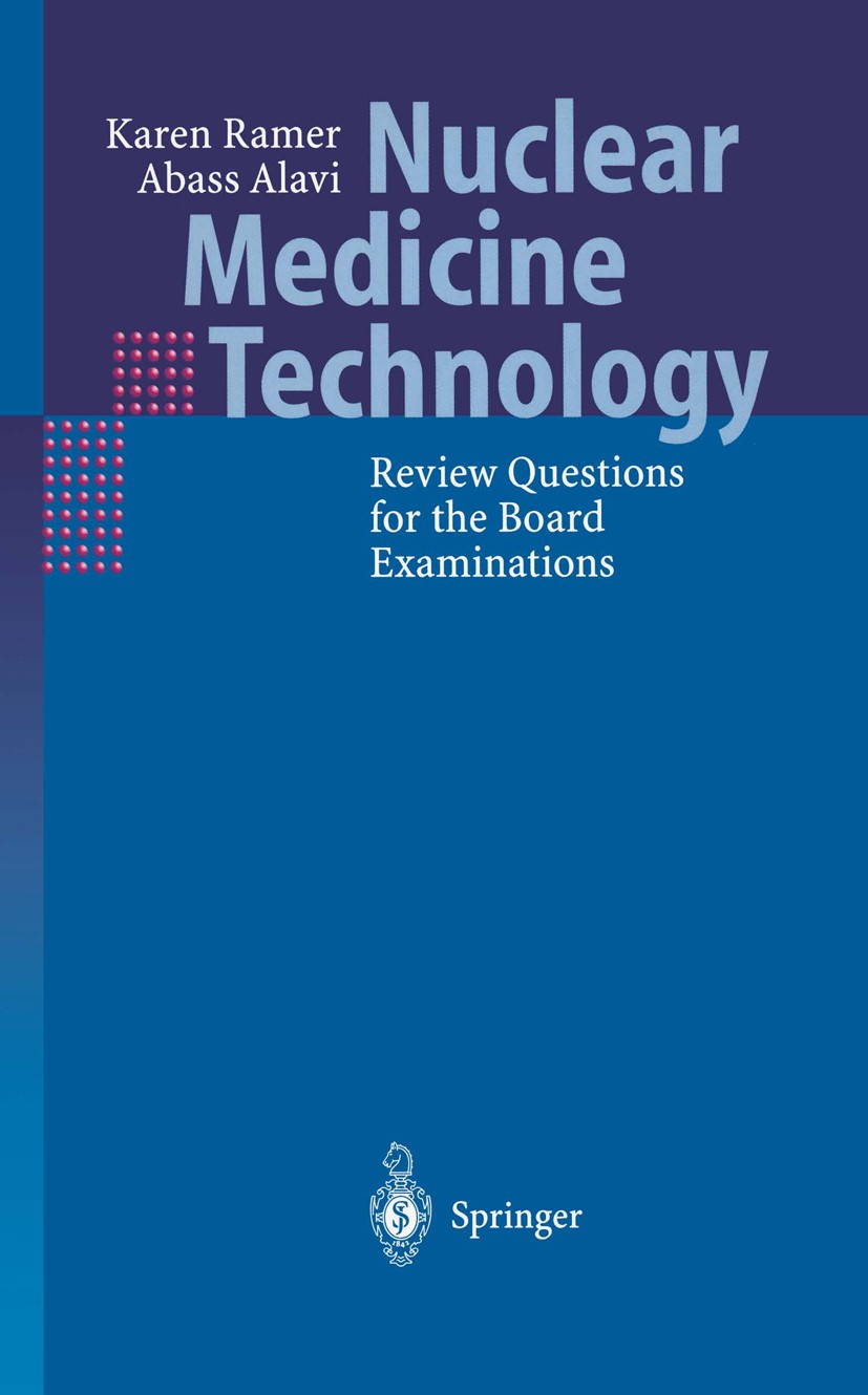 Titlebook: Nuclear Medicine Technology; Review Questions for Karen Ramer,Abass Alavi Book 20021st edition Springer-Verlag Berlin Heidelberg 2002 Scint Titlebook: Nuclear Medicine Technology; Review Questions for Karen Ramer,Abass Alavi Book 20021st edition Springer-Verlag Berlin Heidelberg 2002 Scint
