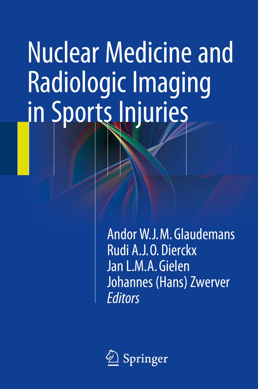 Titlebook: Nuclear Medicine and Radiologic Imaging in Sports Injuries; Andor W.J.M. Glaudemans,Rudi A.J.O. Dierckx,Johann Book 2015 The Editor(s) (if Titlebook: Nuclear Medicine and Radiologic Imaging in Sports Injuries; Andor W.J.M. Glaudemans,Rudi A.J.O. Dierckx,Johann Book 2015 The Editor(s) (if
