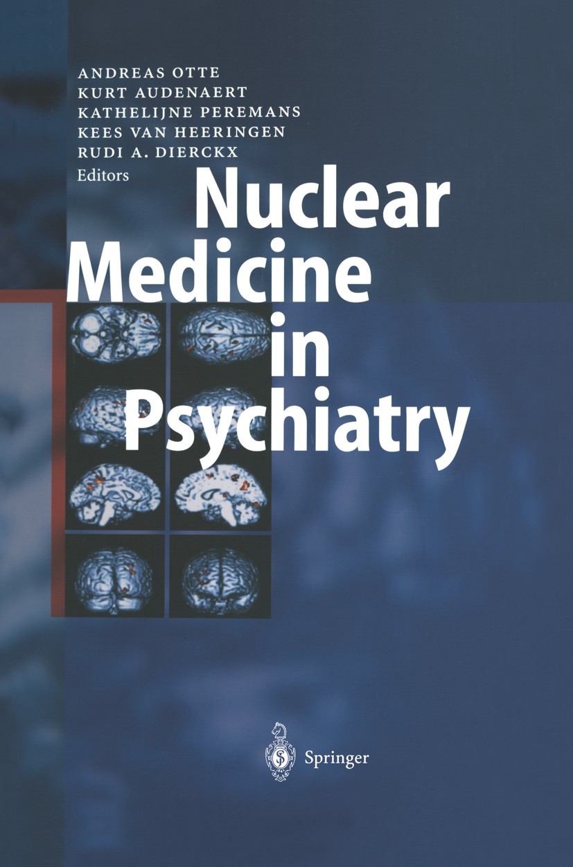 Titlebook: Nuclear Medicine in Psychiatry; Andreas Otte,Kurt Audenaert,Rudi A. Dierckx Book 2004 Springer-Verlag Berlin Heidelberg 2004 Alzheimer.Par Titlebook: Nuclear Medicine in Psychiatry; Andreas Otte,Kurt Audenaert,Rudi A. Dierckx Book 2004 Springer-Verlag Berlin Heidelberg 2004 Alzheimer.Par