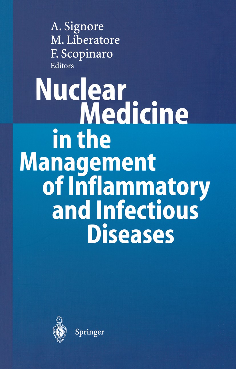Titlebook: Nuclear Medicine in the Management of Inflammatory and Infectious Diseases; Alberto Signore,Mauro Liberatore,Francesco Scopina Conference Titlebook: Nuclear Medicine in the Management of Inflammatory and Infectious Diseases; Alberto Signore,Mauro Liberatore,Francesco Scopina Conference