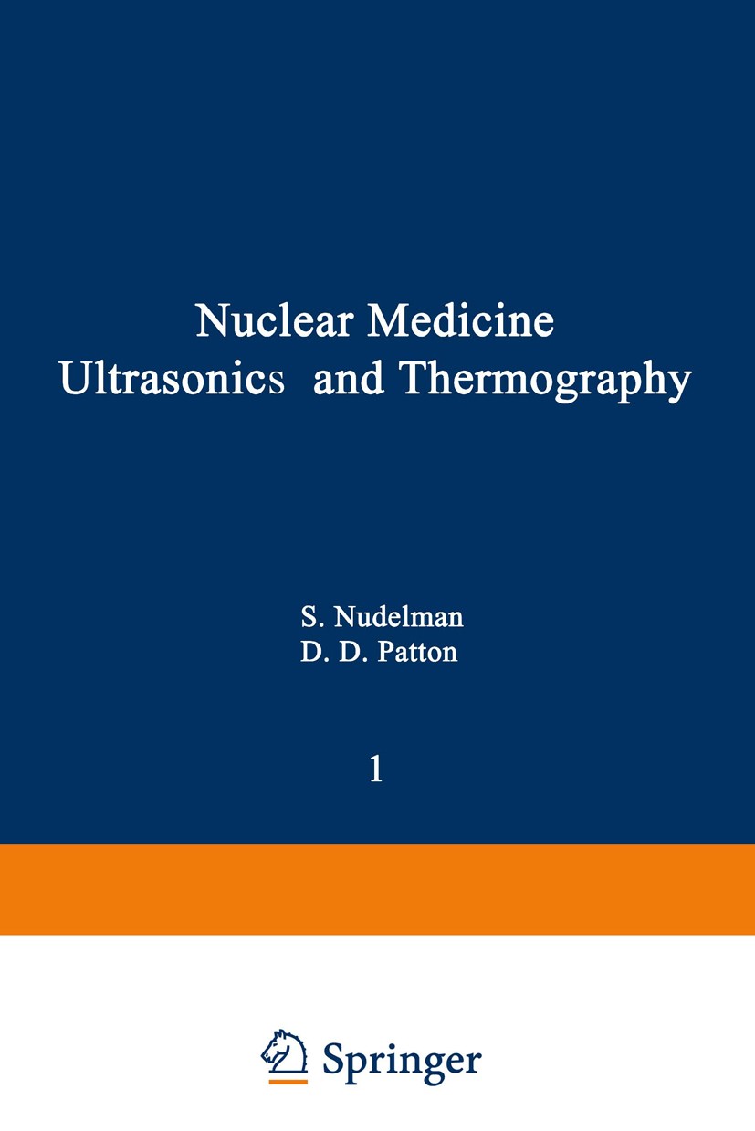 Titlebook: Nuclear Medicine, Ultrasonics, and Thermography; Sol Nudelman,Dennis D. Patton Book 1980 Springer Science+Business Media New York 1980 dia Titlebook: Nuclear Medicine, Ultrasonics, and Thermography; Sol Nudelman,Dennis D. Patton Book 1980 Springer Science+Business Media New York 1980 dia