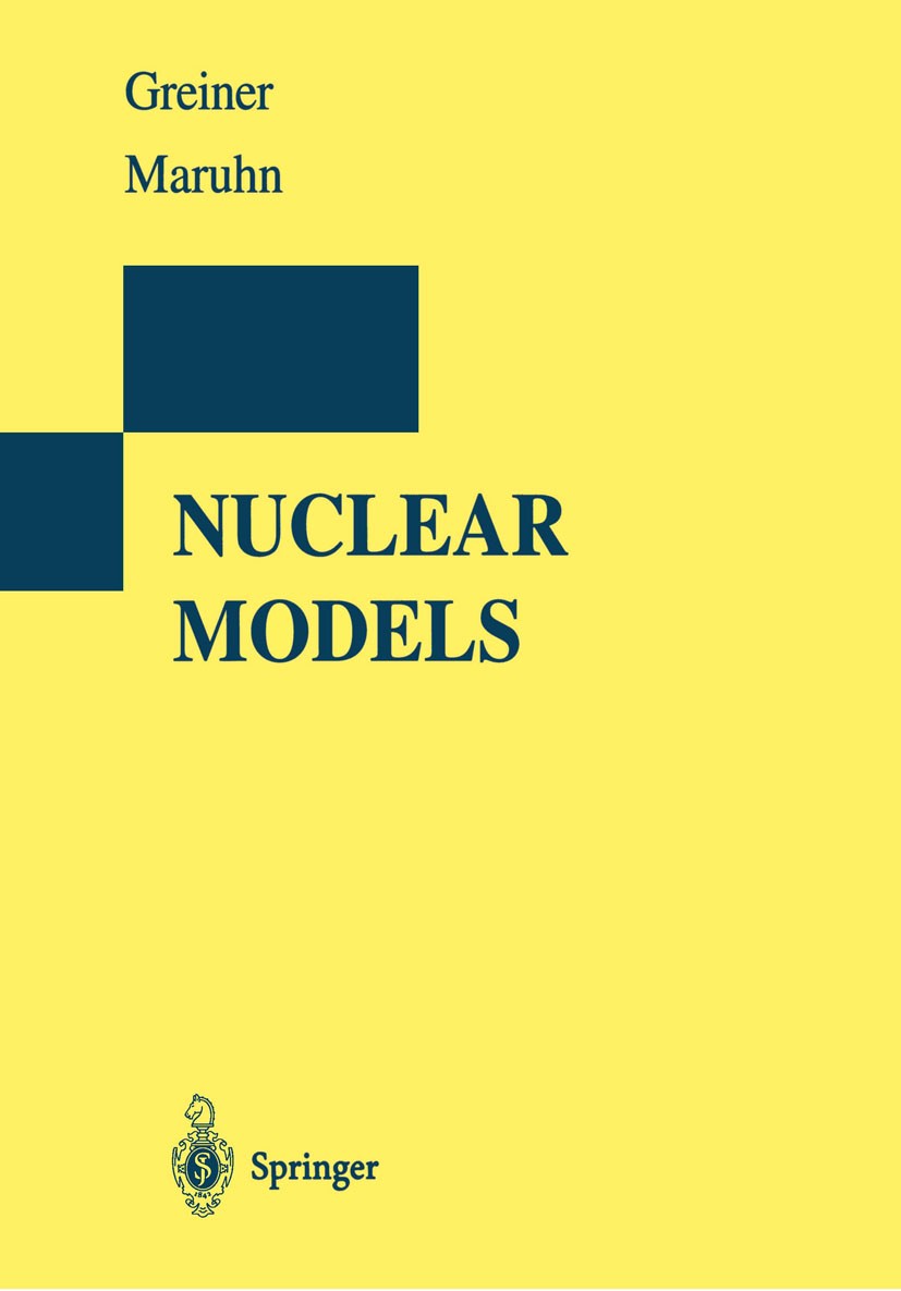 Titlebook: Nuclear Models; Walter Greiner,Joachim A. Maruhn Book 1996 Springer-Verlag Berlin Heidelberg 1996 Kernmodelle.element.fission.neutron.nucl Titlebook: Nuclear Models; Walter Greiner,Joachim A. Maruhn Book 1996 Springer-Verlag Berlin Heidelberg 1996 Kernmodelle.element.fission.neutron.nucl