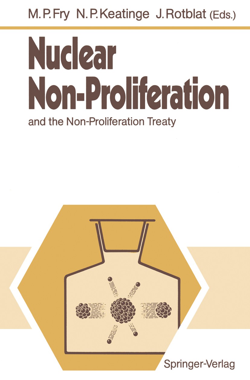 Titlebook: Nuclear Non-Proliferation; and the Non-Prolifer Michael P. Fry,Patrick Keatinge,Joseph Rotblat Conference proceedings 1990 Springer-Verlag Titlebook: Nuclear Non-Proliferation; and the Non-Prolifer Michael P. Fry,Patrick Keatinge,Joseph Rotblat Conference proceedings 1990 Springer-Verlag