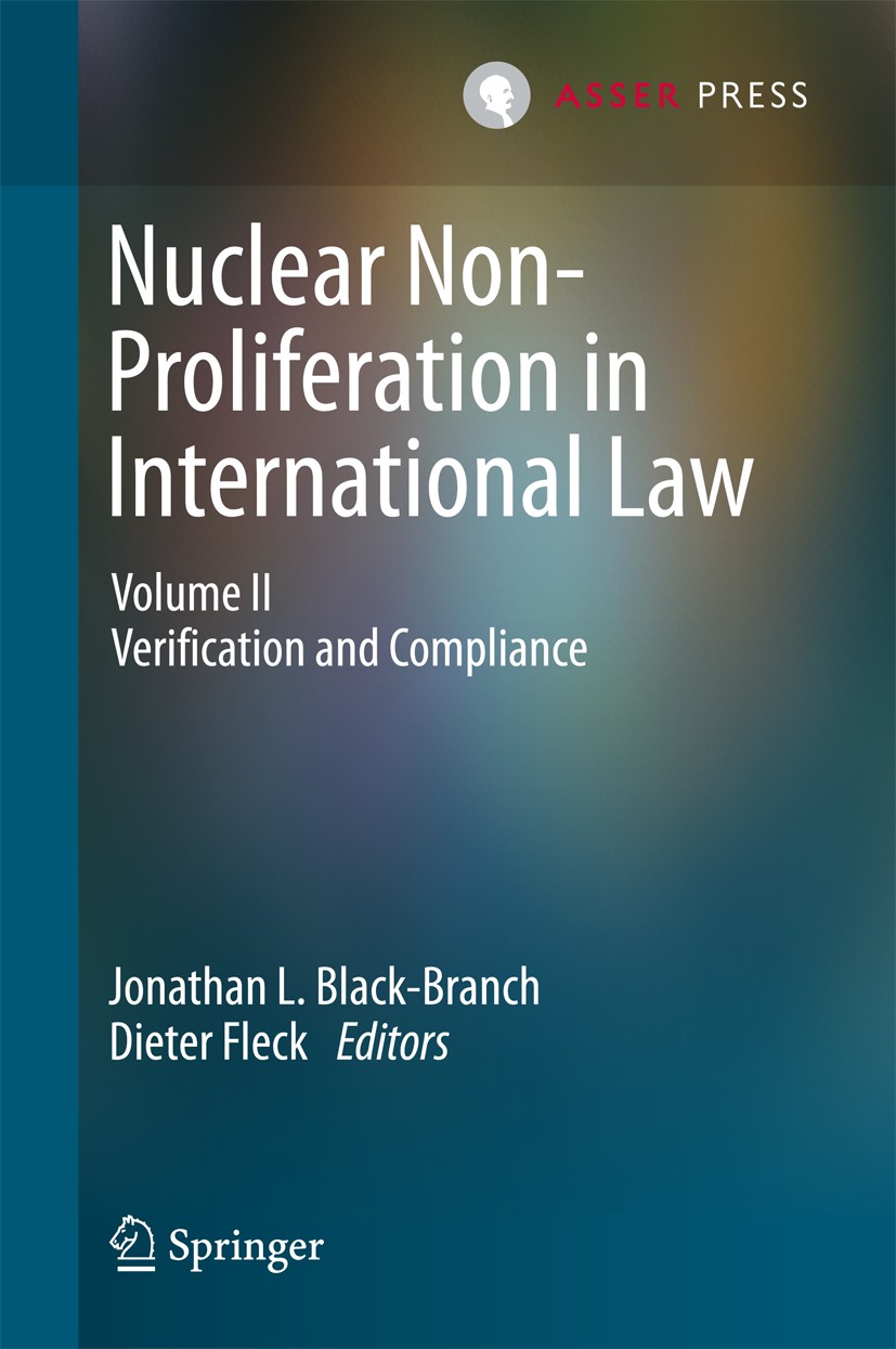 Titlebook: Nuclear Non-Proliferation in International Law; Volume II - Verifica Jonathan L. Black-Branch,Dieter Fleck Book 2016 T.M.C. Asser Press and Titlebook: Nuclear Non-Proliferation in International Law; Volume II - Verifica Jonathan L. Black-Branch,Dieter Fleck Book 2016 T.M.C. Asser Press and