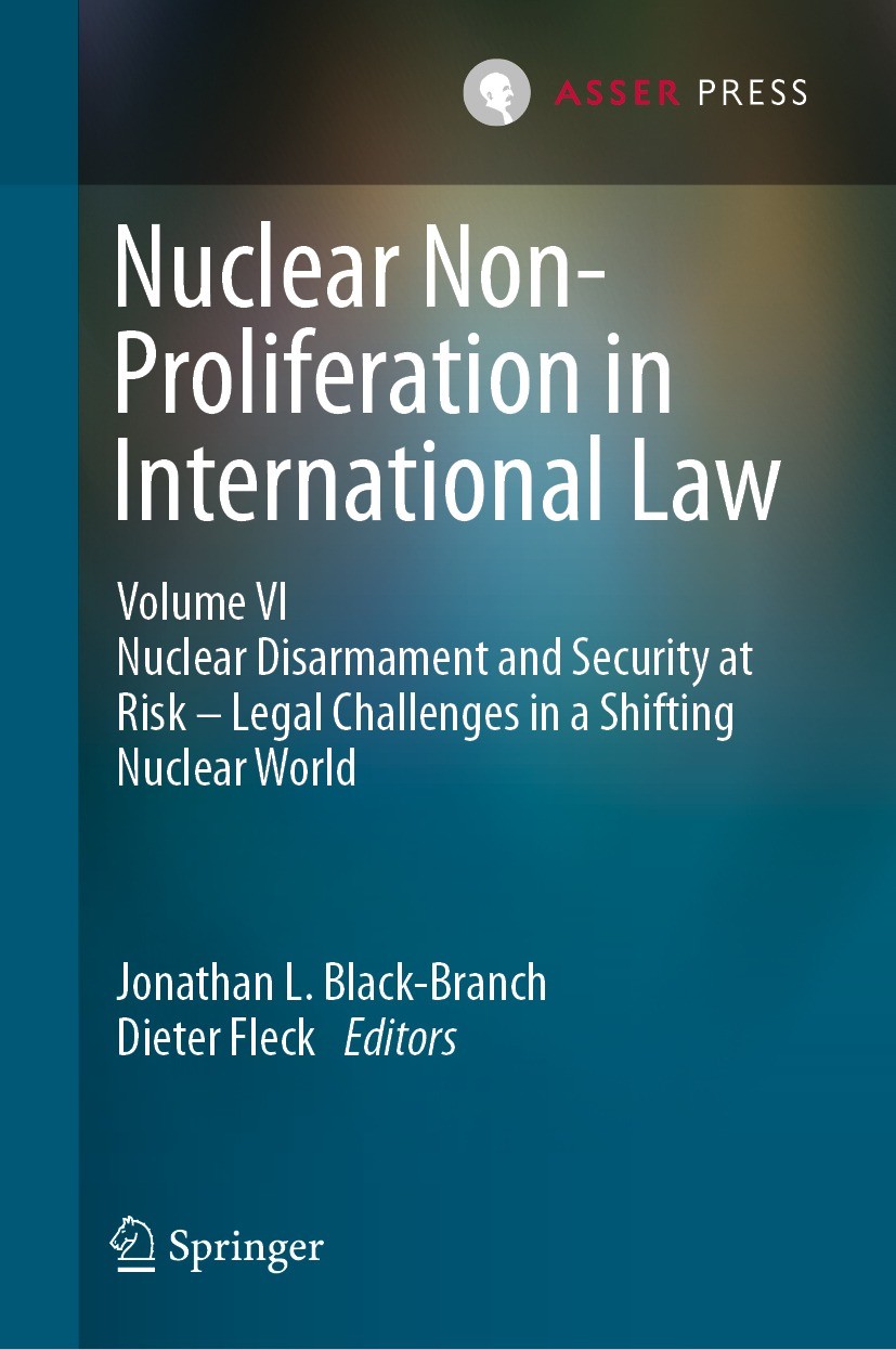 Titlebook: Nuclear Non-Proliferation in International Law - Volume VI; Nuclear Disarmament Jonathan L. Black-Branch,Dieter Fleck Book 2021 T.M.C. Ass Titlebook: Nuclear Non-Proliferation in International Law - Volume VI; Nuclear Disarmament Jonathan L. Black-Branch,Dieter Fleck Book 2021 T.M.C. Ass