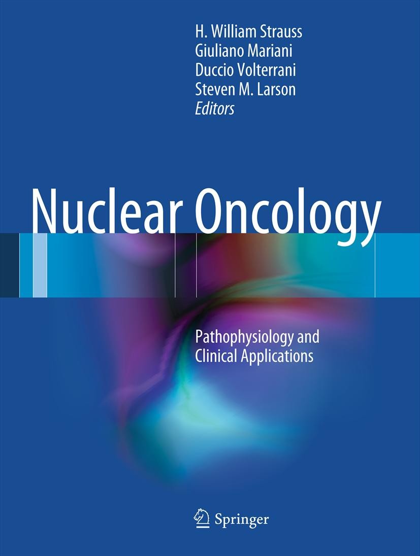 Titlebook: Nuclear Oncology; Pathophysiology and H. William Strauss,Giuliano Mariani,Steven M. Lars Book 20131st edition Springer Science+Business Me Titlebook: Nuclear Oncology; Pathophysiology and H. William Strauss,Giuliano Mariani,Steven M. Lars Book 20131st edition Springer Science+Business Me