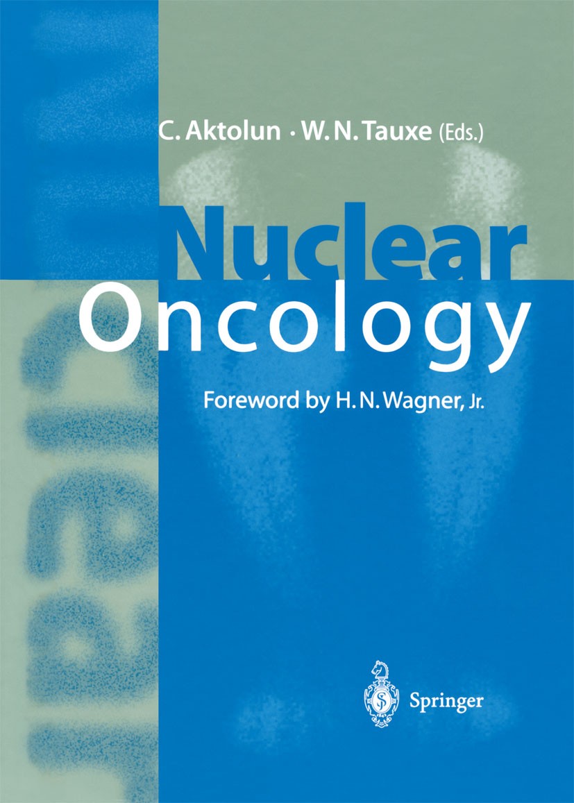 Titlebook: Nuclear Oncology; Cumali Aktolun,W. Newlon Tauxe Book 1999 Springer-Verlag Berlin Heidelberg 1999 Cancer.Nuclear Medicine.Oncology.Radionu Titlebook: Nuclear Oncology; Cumali Aktolun,W. Newlon Tauxe Book 1999 Springer-Verlag Berlin Heidelberg 1999 Cancer.Nuclear Medicine.Oncology.Radionu
