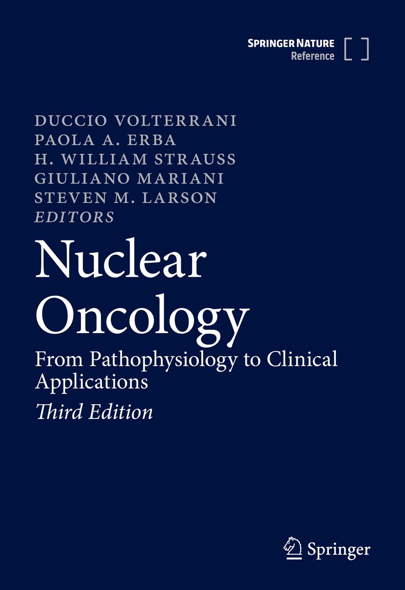 Titlebook: Nuclear Oncology; From Pathophysiology Duccio Volterrani,Paola A. Erba,Steven M. Larson Reference work 2022Latest edition Springer Nature S Titlebook: Nuclear Oncology; From Pathophysiology Duccio Volterrani,Paola A. Erba,Steven M. Larson Reference work 2022Latest edition Springer Nature S