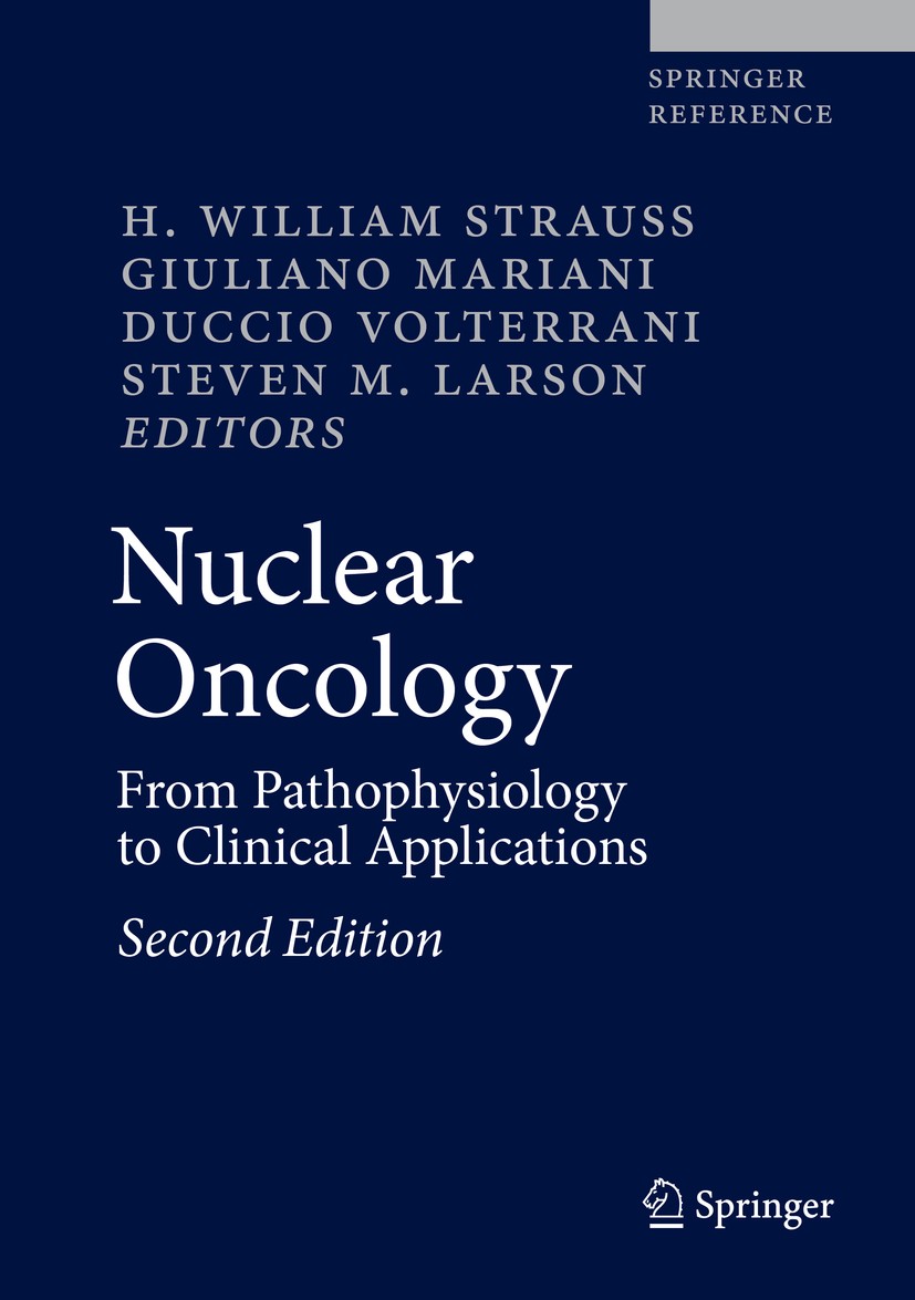 Titlebook: Nuclear Oncology; From Pathophysiology H. William Strauss,Giuliano Mariani,Steven M. Lars Reference work 20172nd edition Springer Internati Titlebook: Nuclear Oncology; From Pathophysiology H. William Strauss,Giuliano Mariani,Steven M. Lars Reference work 20172nd edition Springer Internati