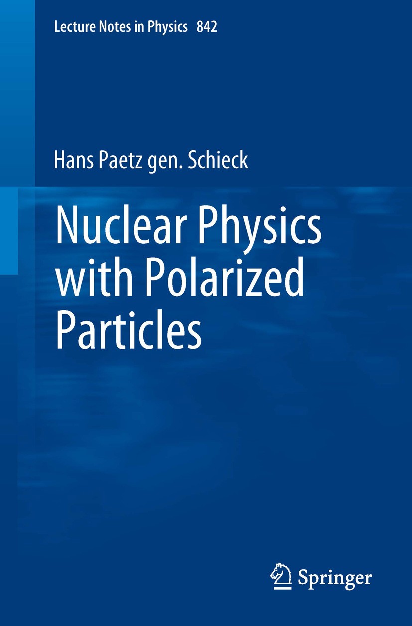Titlebook: Nuclear Physics with Polarized Particles; Hans Paetz gen. Schieck Book 2012 Springer-Verlag Berlin Heidelberg 2012 Measurement of polariza Titlebook: Nuclear Physics with Polarized Particles; Hans Paetz gen. Schieck Book 2012 Springer-Verlag Berlin Heidelberg 2012 Measurement of polariza
