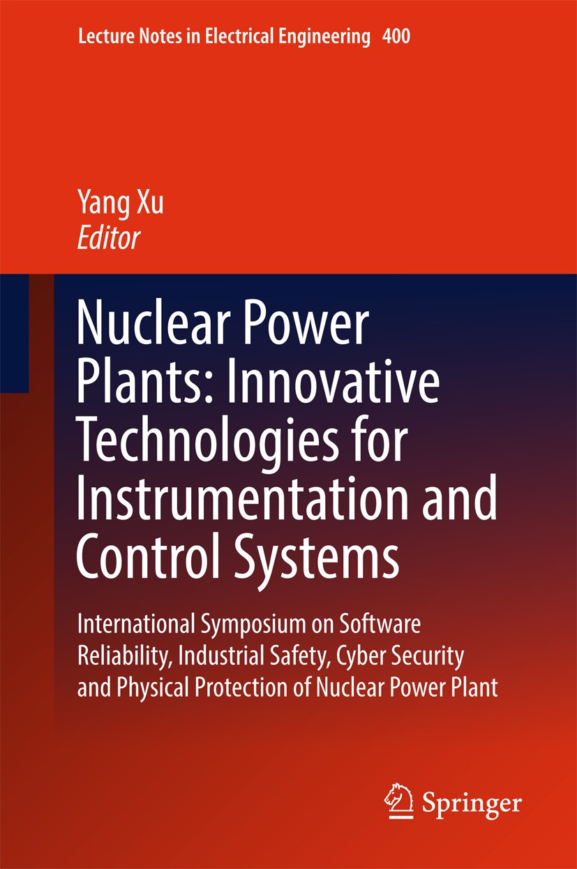 Titlebook: Nuclear Power Plants: Innovative Technologies for Instrumentation and Control Systems; International Sympos Yang Xu Conference proceedings Titlebook: Nuclear Power Plants: Innovative Technologies for Instrumentation and Control Systems; International Sympos Yang Xu Conference proceedings
