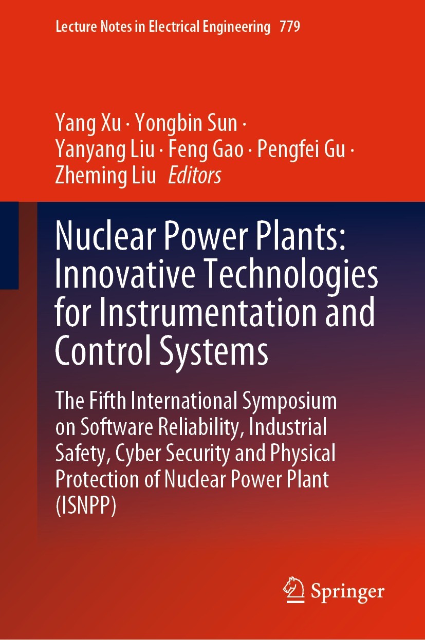 Titlebook: Nuclear Power Plants: Innovative Technologies for Instrumentation and Control Systems; The Fifth Internatio Yang Xu,Yongbin Sun,Zheming Liu Titlebook: Nuclear Power Plants: Innovative Technologies for Instrumentation and Control Systems; The Fifth Internatio Yang Xu,Yongbin Sun,Zheming Liu