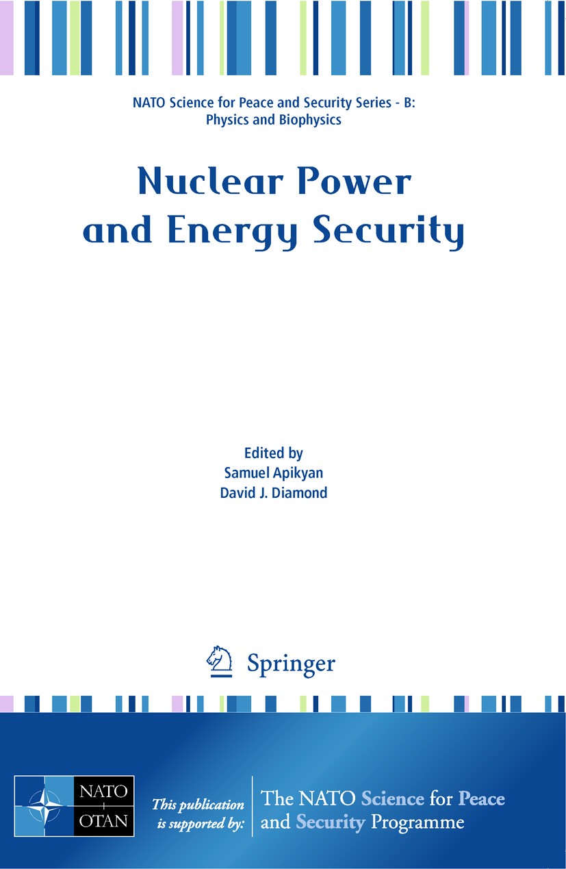 Titlebook: Nuclear Power and Energy Security; Samuel A. Apikyan,David J. Diamond Conference proceedings 2010 Springer Science+Business Media B.V. 201 Titlebook: Nuclear Power and Energy Security; Samuel A. Apikyan,David J. Diamond Conference proceedings 2010 Springer Science+Business Media B.V. 201