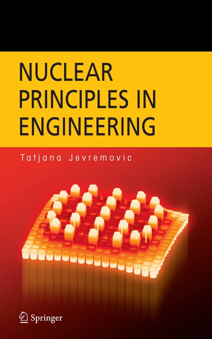 Titlebook: Nuclear Principles in Engineering; Tatjana Jevremovic Textbook 20051st edition Springer-Verlag US 2005 Generator.computer.control.nuclear Titlebook: Nuclear Principles in Engineering; Tatjana Jevremovic Textbook 20051st edition Springer-Verlag US 2005 Generator.computer.control.nuclear