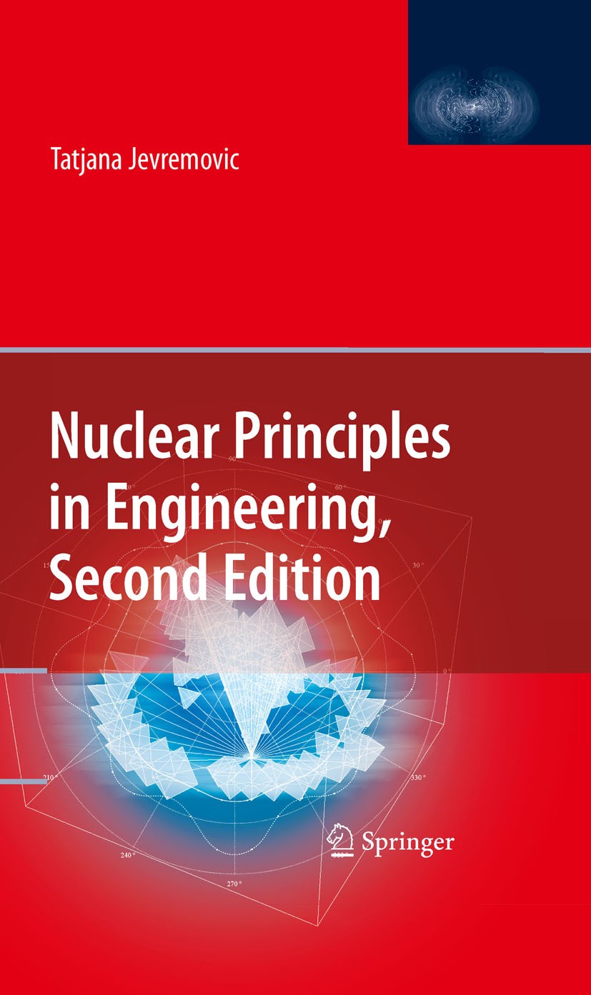 Titlebook: Nuclear Principles in Engineering; Tatjana Jevremovic Textbook 20092nd edition Springer-Verlag US 2009 computer.control.nuclear concepts.n Titlebook: Nuclear Principles in Engineering; Tatjana Jevremovic Textbook 20092nd edition Springer-Verlag US 2009 computer.control.nuclear concepts.n