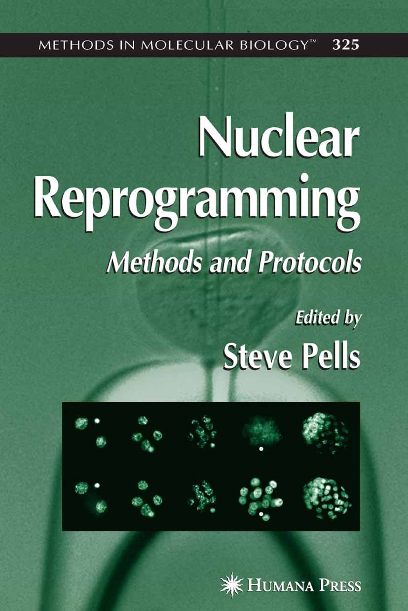 Titlebook: Nuclear Reprogramming; Methods and Protocol Steve Pells Book 2006 Humana Press 2006 Activation.DNA.Ethylen.Monoclonal Antibodies.PCR.Telome Titlebook: Nuclear Reprogramming; Methods and Protocol Steve Pells Book 2006 Humana Press 2006 Activation.DNA.Ethylen.Monoclonal Antibodies.PCR.Telome